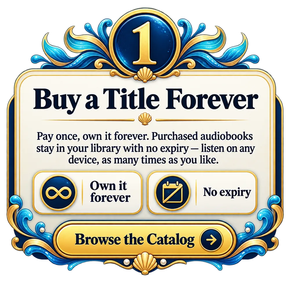Buy a title forever: pay once, own it forever with no expiry, and listen on any device. Browse the catalog.